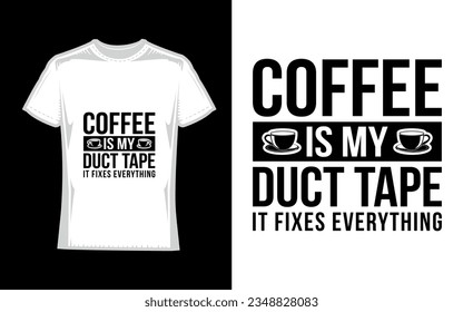 coffee is my duct tape it fixes everything Coffee T-Shirt Design