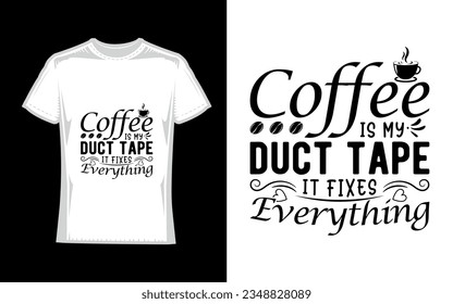 coffee is my duct tape it fixes everything Coffee T-Shirt Design
