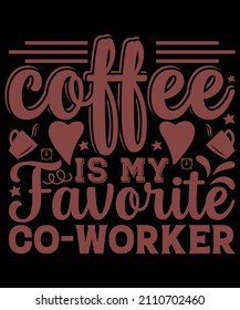 coffee is my favorite coworker t-shirt design