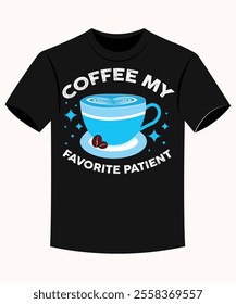 Coffee My Favorite Patient Funny Boy Nurse T-shirt for Print on Demand Business and Printing Industry.