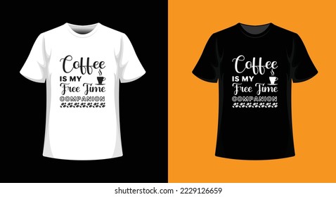 Coffee is my free time companion typography t-shirt design