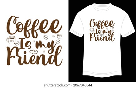 Coffee Is My Friend, coffee typography design, coffee lover t-shirt design,  Quote typography on coffee cups, T-shirt design, Illustration for prints on t-shirts and bags, posters, cards. Isolate