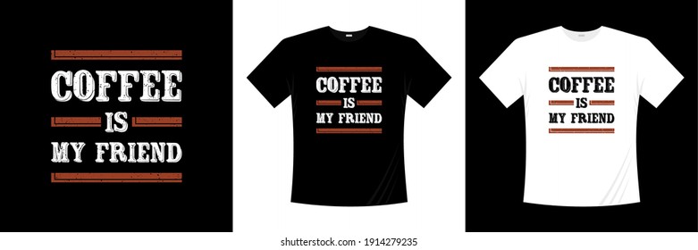 coffee is my friend typography t-shirt design