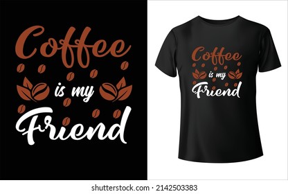 coffee is my friend typography t-shirt design