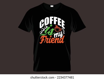 Coffee Is My Friend Typography T-shirt Design