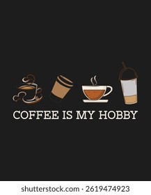 Coffee is my hobby, coffee lover t shirt and mug design, typography, vector