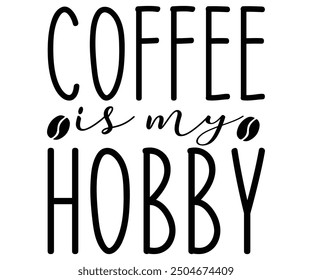 Coffee is my Hobby Svg,Coffee,Funny Coffee,Coffee Lovers,Coffee Half,With Coffee,books coffee,Coffee Hobby, Caffeine Queen,Retro Coffee