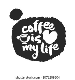 Coffee Is My Life. Hand written ink and brush calligraphy lettering on speechbubble. White on black one. Clipping paths included.