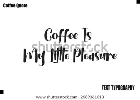 Coffee Is My Little Pleasure Vector Coffee Typography Lettering Artwork