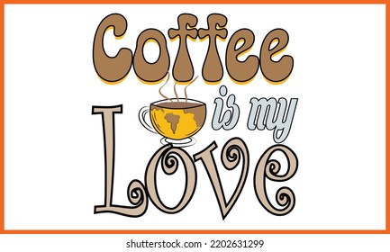 Coffee is My Love, Coffee day t-shirt design, Happy World Coffee T-shirt Creative Kids, and Coffee Day Theme Vector Illustration.