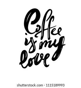 Coffee is my love. Hand drawn lettering. Vector calligraphy phrase