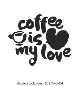 Coffee Is My Love. Hand written ink and brush calligraphy lettering. Black on white background. Clipping paths included.  