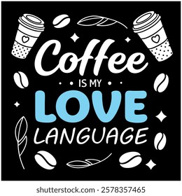 Coffee is My Love Language Caffeine Lover Design