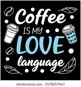 Coffee is My Love Language Caffeine Lover Design