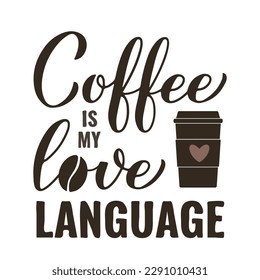 Coffee is my love language calligraphy hand lettering. Funny coffee lover quote. Kitchen sign.  Vector template for banner, typography poster, sticker, mug, shirt, etc.