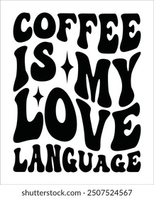 COFFEE IS MY LOVE LANGUAGE Groovy, wavy Bundle, Cute, Retro, Boho, Hippie, bundle, Inspirational, Motivational, T shirt Designs, Trendy