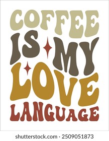 COFFEE IS MY LOVE LANGUAGE groovy, wavy, hippie, t-shirt, design.