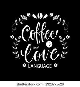 Coffee is my love language. Hand drawn coffee inspirational phrase