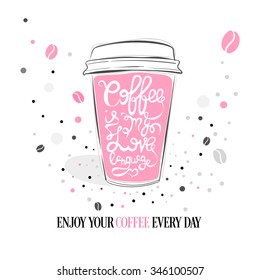 Coffee is my Love language - Hand drawn coffee quote on a paper coffee cup. Vector isolated typography design element for greeting and post cards, posters and print invitations or T-shirt designs. 