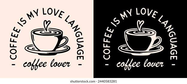 Coffee is my love language lettering badge apparel clothing shirt logo. Vintage retro dark academia aesthetic cappuccino latte art lover cup drawing illustration for barista. Print poster text vector.