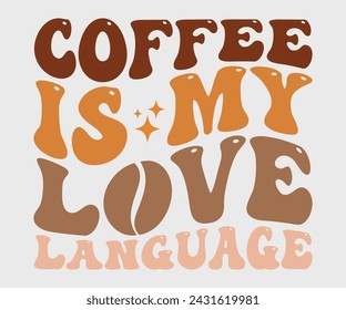 Coffee is my love language Retro T-shirt, Boho Coffee, Wavy Shirt, Coffee Smiley Face, Coffee Mama, Funny Shirt, Aesthetic Trendy, Retro Wavy, Cut File For Cricut And Silhouette