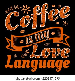 Coffee is My Love Language Coffee Sublimation Vector Graphic T-Shirt Design