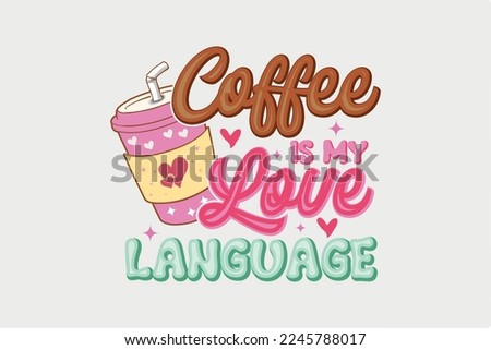 Coffee is my Love Language Sublimation Valentine's Day typography quotes t shirt design