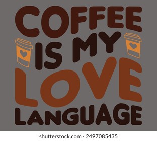 Coffee Is My Love Language Svg,Coffee Retro,America Coffee Svg,Retro T-shirt,Says Svg,Christian Svg,Funny Svg,Cut File,Silhouette