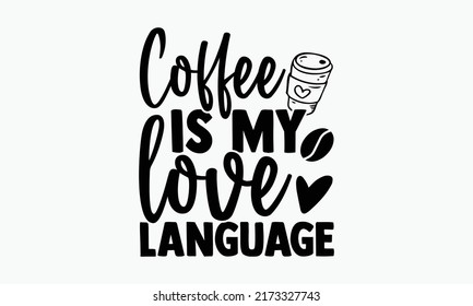 Coffee My Love Language Coffee T Stock Vector (Royalty Free) 2173327743 ...