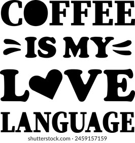 Coffee is My Love Language T Shirt Design.