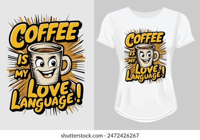 coffee is my love language  T shirt Template with a Cute Kawaii Cup Cartoon Character, Vector Illustration  Clothing 