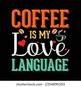 coffee is my love language coffee t-shirt design - Vector graphic, typographic poster, vintage, label, badge, logo, icon or t-shirt