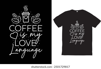 coffee is my love language coffee t-shirt design - Vector graphic, typographic poster, vintage, label, badge, logo, icon or t-shirt T-Shirt