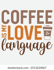 Coffee is My Love Language T-Shirt Design, Coffee Mug Design