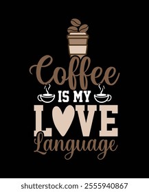 COFFEE IS MY LOVE LANGUAGE TSHIRT DESIGN