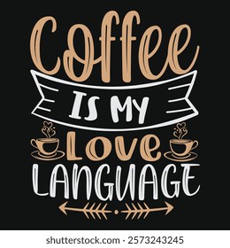 Coffee Is My Love Language TSHIRT DESIGN