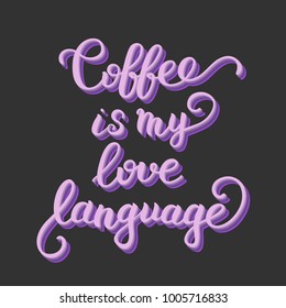 Coffee is my love language typography for coffee shop souvenirs. Inscription for greeting card, t-shirt, cup, poster