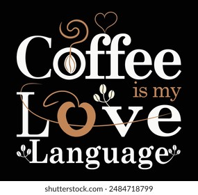 Coffee is my Love language typography T shirt design, Coffee T shirt Design. Vector file