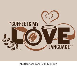 Coffee is my Love language typography T shirt design, Coffee T shirt Design. Vector file