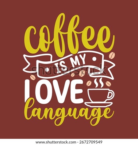 Coffee is my love language typography quote design for t shirt and mug