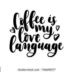 
Coffee is my love language vector illustration. Modern calligraphy isolated on white background. Hand drawn coffee inspirational phrase. Modern lettering for poster, greeting card, t-shirt, fast-food