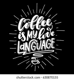 Coffee is my love language.Inspirational quote.Hand drawn illustration with hand lettering. 