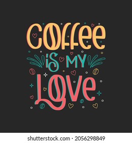 Coffee Is My Love In Life Lettering Quote