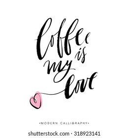 Coffee is my love. Modern brush calligraphy. Handwritten ink lettering. Hand drawn design elements.