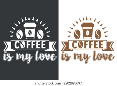 Coffee is my love t shirt design