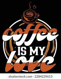 COFFEE IS MY LOVE T SHIRT DESIGN