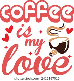 coffee is my love Tshirt design