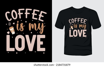 "Coffee is my love" typography quote t-shirt design.