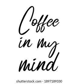 Coffee in my mind. Vector Quote