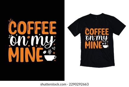Coffee is my mine quote typography t-shirt design, Coffee T-shirt Design, Cafe t-shirt Design, vector coffee illustration t-shirt Design